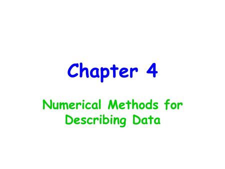Chapter 4 Numerical Methods for Describing Data. Parameter - Fixed value about a population Typical unknown Suppose we want to know the MEAN length of.