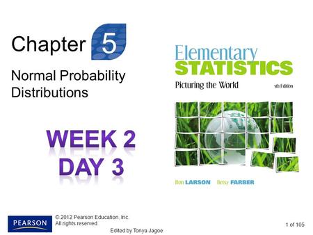 Chapter Normal Probability Distributions 1 of 105 5 © 2012 Pearson Education, Inc. All rights reserved. Edited by Tonya Jagoe.