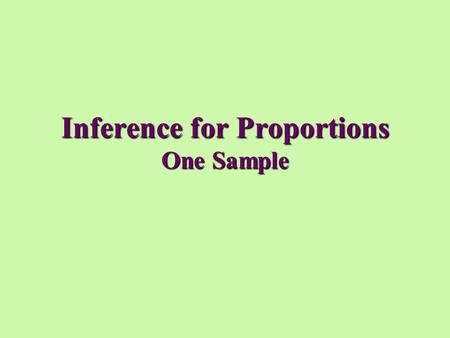 Inference for Proportions One Sample. Confidence Intervals One Sample Proportions.