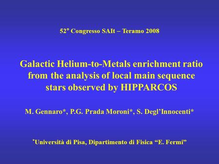 Galactic Helium-to-Metals enrichment ratio from the analysis of local main sequence stars observed by HIPPARCOS 52° Congresso SAIt – Teramo 2008 * Università.