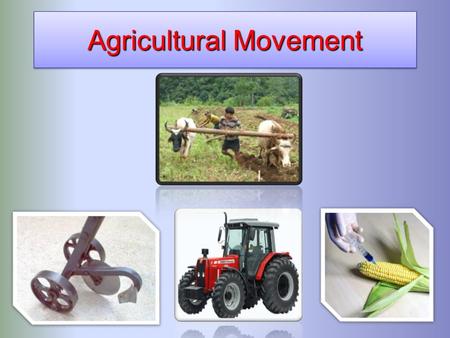 Agricultural Movement. Agricultural Development First Agricultural Revolution creation of farming (hunting gathering to farming) Invention of the plough.