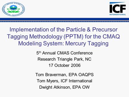 Implementation of the Particle & Precursor Tagging Methodology (PPTM) for the CMAQ Modeling System: Mercury Tagging 5 th Annual CMAS Conference Research.