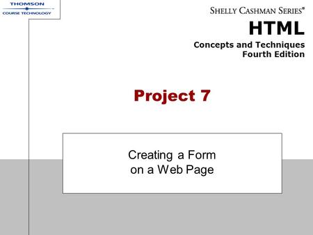 HTML Concepts and Techniques Fourth Edition Project 7 Creating a Form on a Web Page.