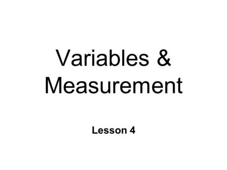 Variables & Measurement Lesson 4. What are data? n Information from measurement l datum = single observation n Variables l Dimensions that can take on.