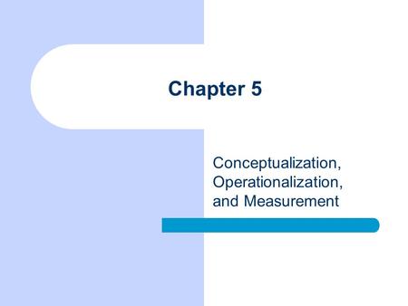 Chapter 5 Conceptualization, Operationalization, and Measurement.