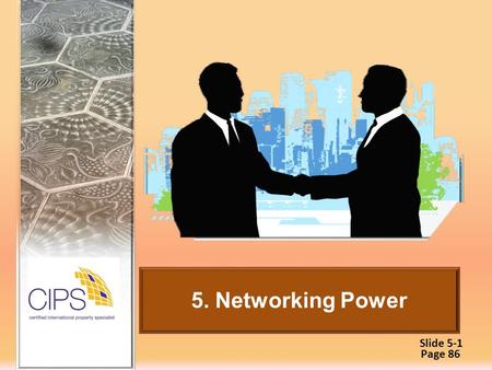 Slide 5-1 5. Networking Power Page 86. Slide 5-2  Networking strategy  Building your team  Integrating social media  Referral best practices  Will.