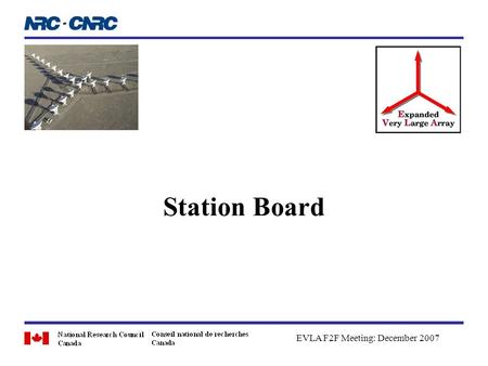 Station Board EVLA F2F Meeting: December 2007. Dave FortEVLA F2F Meeting: 11/12 December 20072 Outline Station Board Review Station Board Status Delay.