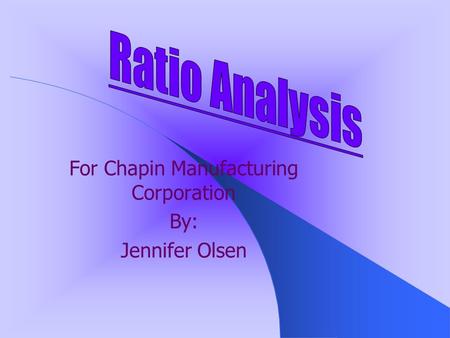 For Chapin Manufacturing Corporation By: Jennifer Olsen.