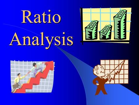 Ratio Analysis What is ratio analysis? Ratio analysis is the use of various ratios to analyze financial statements. What is a ratio? Basically, it is.