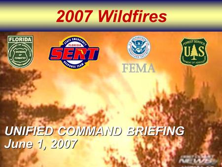 2007 Wildfires UNIFIED COMMAND BRIEFING June 1, 2007.