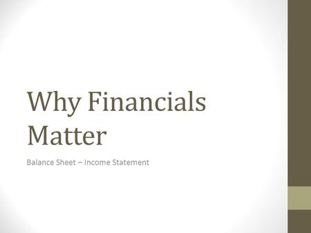 Why Financials Matter Balance Sheet – Income Statement.