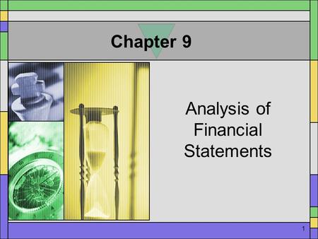 1 Chapter 9 Analysis of Financial Statements. 2 VII. Ratio Analysis  Builds on firm's financial statements  Easy to understand  Used by both equity.