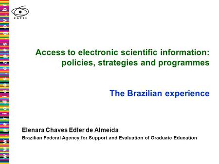 Access to electronic scientific information: policies, strategies and programmes The Brazilian experience Elenara Chaves Edler de Almeida Brazilian Federal.