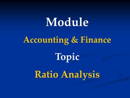 Module Accounting & Finance Topic Ratio Analysis.