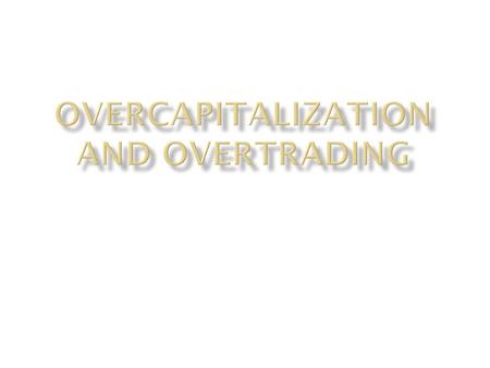 Overtrading happens when a business tries to do too much too quickly with too little term capital.