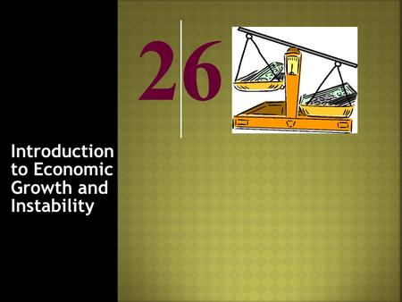 26 Introduction to Economic Growth and Instability.