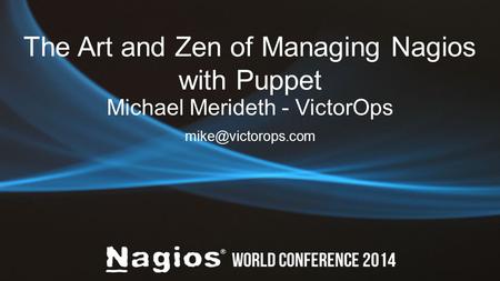The Art and Zen of Managing Nagios with Puppet Michael Merideth - VictorOps