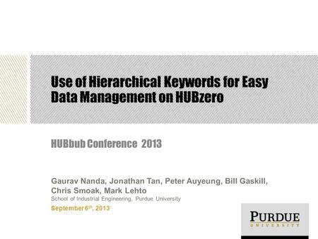 Use of Hierarchical Keywords for Easy Data Management on HUBzero HUBbub Conference 2013 September 6 th, 2013 Gaurav Nanda, Jonathan Tan, Peter Auyeung,