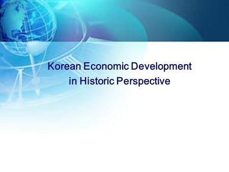 Korean Economic Development in Historic Perspective.
