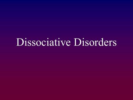 Dissociative Disorders. A category of psychological disorders in which extreme and frequent disruptions of awareness, memory, and personal identity impair.