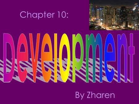 Chapter 10: By Zharen. How do you define & measure development? Commodity chain Formal/informal economy Development models –Rostow’s Modernization Model.
