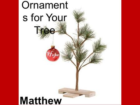 Hope Ornament s for Your Tree Matthew 1:1-3. Matthew 1 - Jesus' Family Tree.