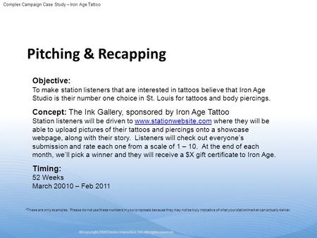 ©Copyright 2009 Emmis Interactive, Inc. All rights reserved. Objective: To make station listeners that are interested in tattoos believe that Iron Age.