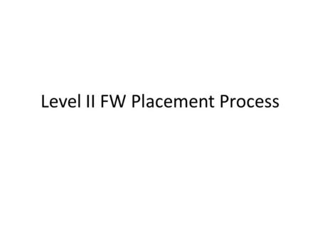 Level II FW Placement Process. Level II FW A full-time internship. After students successfully complete the academic portion of the MOT curriculum Two.