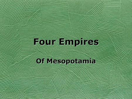 Four Empires Of Mesopotamia. What happened to Sumer? Sumerians lived in many city- states They were not unified This left them vulnerable to attack Do.