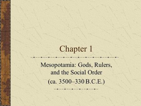 Mesopotamia: Gods, Rulers, and the Social Order (ca. 3500–330 B.C.E.)