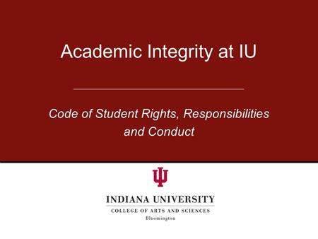 Academic Integrity at IU Code of Student Rights, Responsibilities and Conduct.