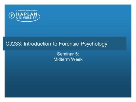 CJ233: Introduction to Forensic Psychology