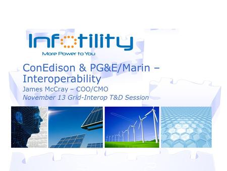 ConEdison & PG&E/Marin – Interoperability James McCray – COO/CMO November 13 Grid-Interop T&D Session.