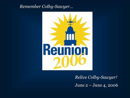 Remember Colby-Sawyer… Relive Colby-Sawyer! June 2 – June 4, 2006.