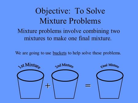 Objective: To Solve Mixture Problems