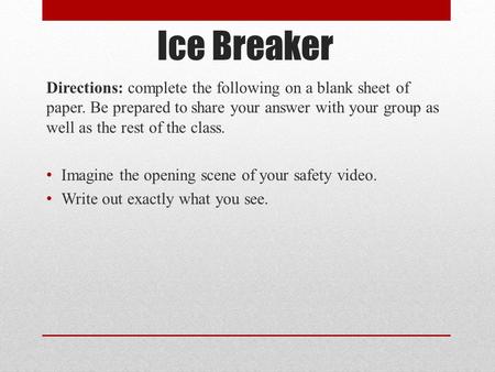 Ice Breaker Directions: complete the following on a blank sheet of paper. Be prepared to share your answer with your group as well as the rest of the class.