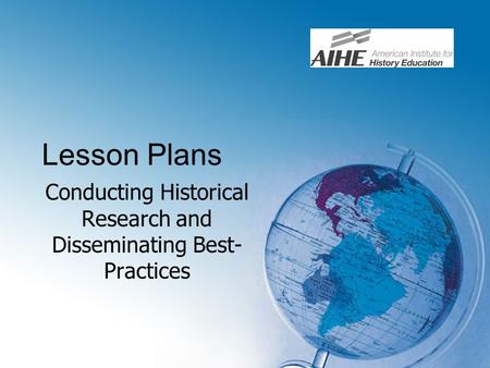 Lesson Plans Conducting Historical Research and Disseminating Best- Practices.