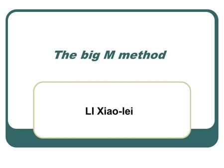 The big M method LI Xiao-lei.