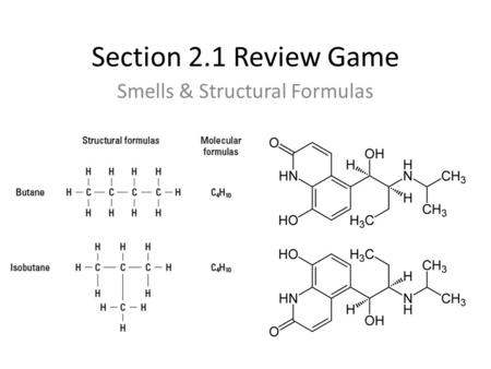 Section 2.1 Review Game Smells & Structural Formulas.