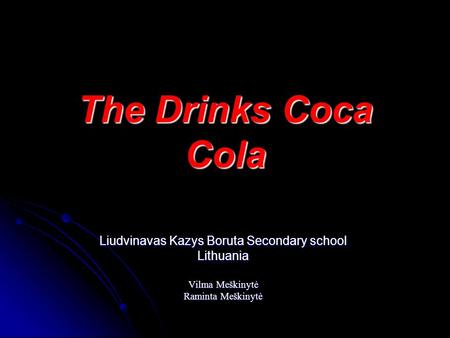 The Drinks Coca Cola Liudvinavas Kazys Boruta Secondary school Lithuania Vilma Meškinytė Raminta Meškinytė.