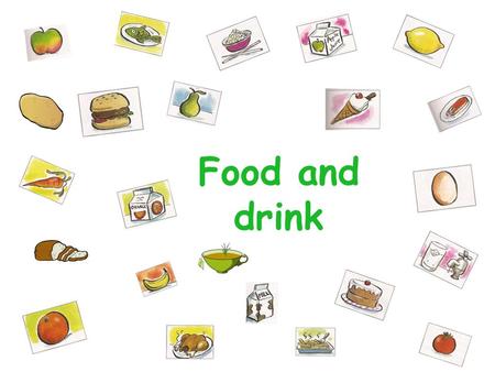 Food and drink.
