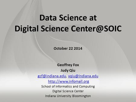 Data Science at Digital Science October 22 2014 Geoffrey Fox Judy Qiu