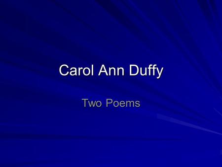 Carol Ann Duffy Two Poems.