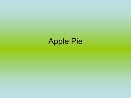 Apple Pie. First you make dough 150 g flour 1 spoon fat 1 egg 1 egg yolk salt 1 ¼ water Roll out the dough·