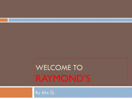 WELCOME TO RAYMOND’S By Alix G.. Address information:  Address: 28 Church St. Montclair, NJ 07042  Telephone number: (973) 744-9263.