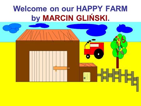 Welcome on our HAPPY FARM by MARCIN GLIŃSKI.. On the farm lives a DOG. His name is Toby.