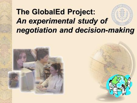The GlobalEd Project: An experimental study of negotiation and decision-making.