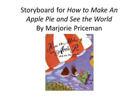Storyboard for How to Make An Apple Pie and See the World By Marjorie Priceman.
