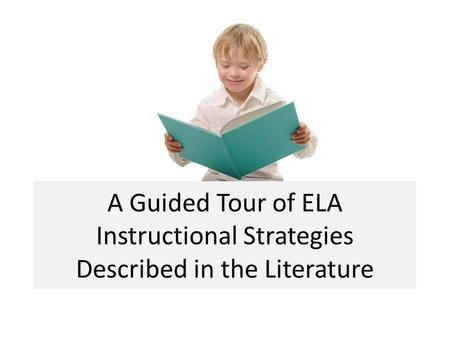 A Guided Tour of ELA Instructional Strategies Described in the Literature.