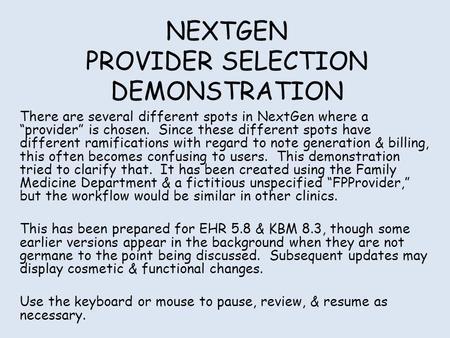 NEXTGEN PROVIDER SELECTION DEMONSTRATION There are several different spots in NextGen where a “provider” is chosen. Since these different spots have different.
